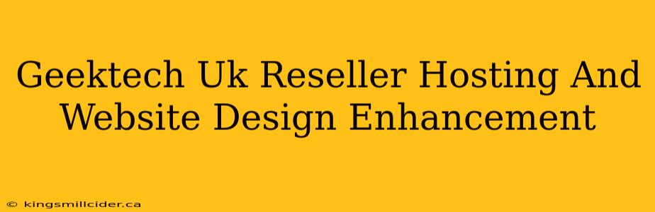 Geektech Uk Reseller Hosting And Website Design Enhancement