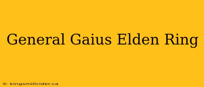 General Gaius Elden Ring