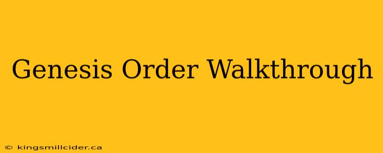 Genesis Order Walkthrough