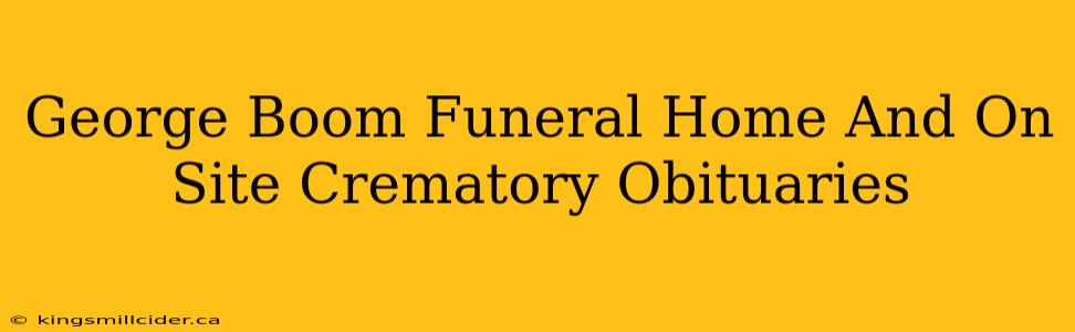 George Boom Funeral Home And On Site Crematory Obituaries