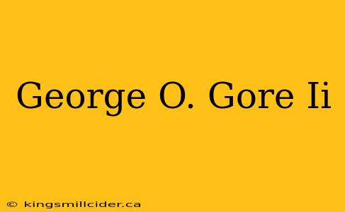 George O. Gore Ii