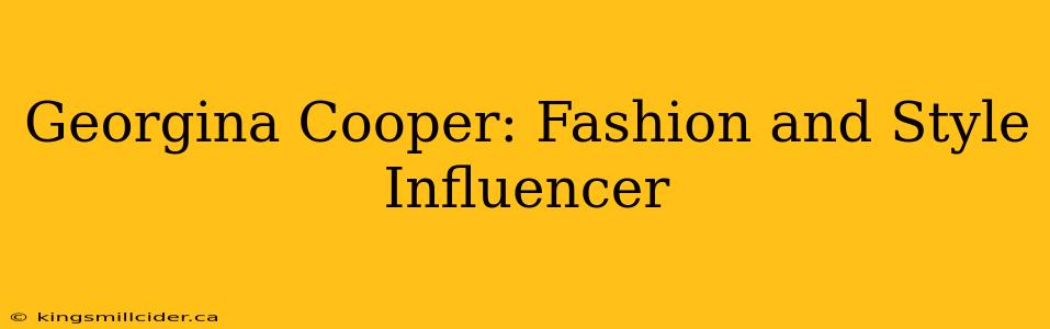 Georgina Cooper: Fashion and Style Influencer