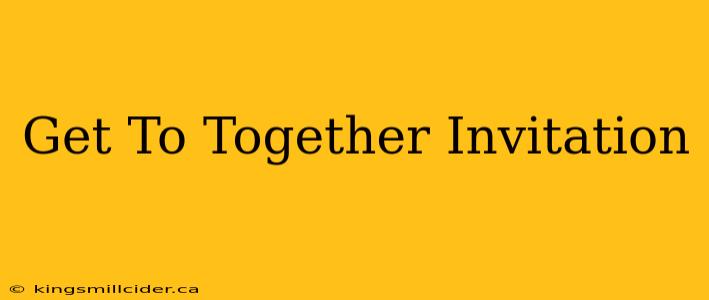 Get To Together Invitation