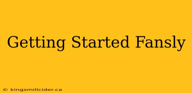 Getting Started Fansly