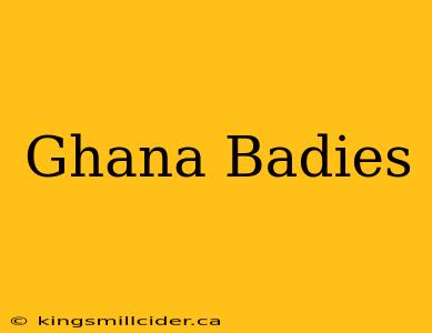 Ghana Badies