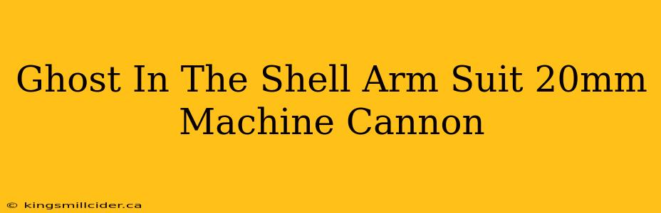 Ghost In The Shell Arm Suit 20mm Machine Cannon