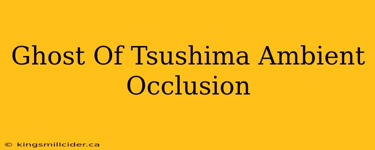 Ghost Of Tsushima Ambient Occlusion