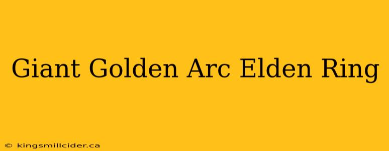 Giant Golden Arc Elden Ring