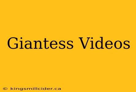 Giantess Videos