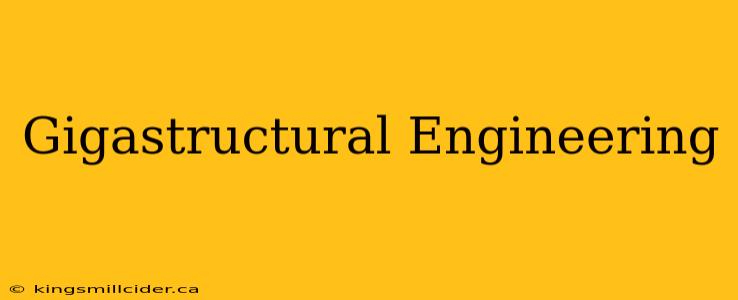 Gigastructural Engineering