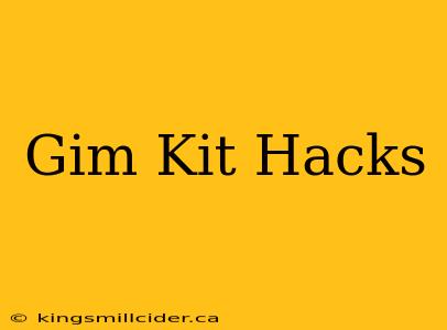 Gim Kit Hacks