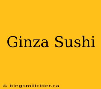 Ginza Sushi