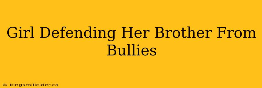 Girl Defending Her Brother From Bullies