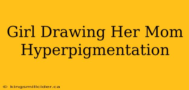 Girl Drawing Her Mom Hyperpigmentation