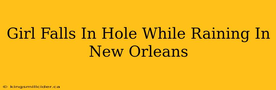 Girl Falls In Hole While Raining In New Orleans