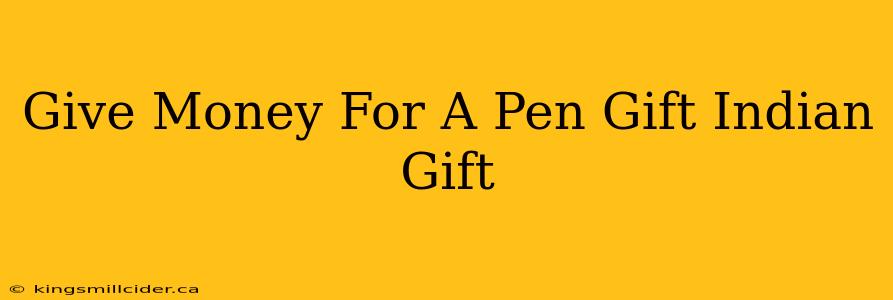 Give Money For A Pen Gift Indian Gift