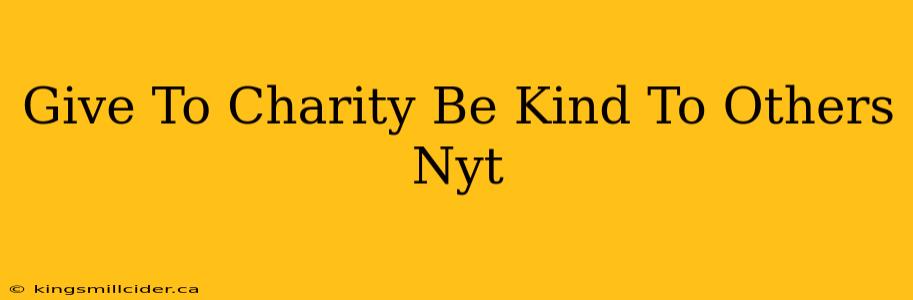 Give To Charity Be Kind To Others Nyt