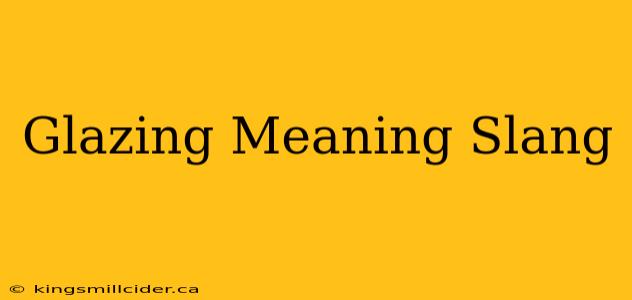 Glazing Meaning Slang