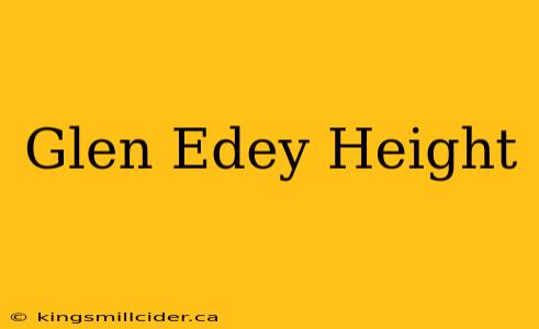 Glen Edey Height