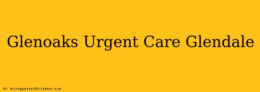 Glenoaks Urgent Care Glendale