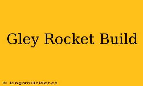 Gley Rocket Build