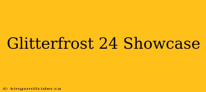 Glitterfrost 24 Showcase