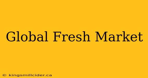 Global Fresh Market