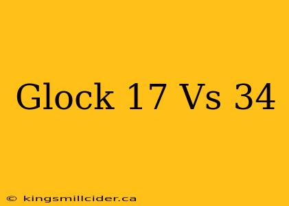 Glock 17 Vs 34