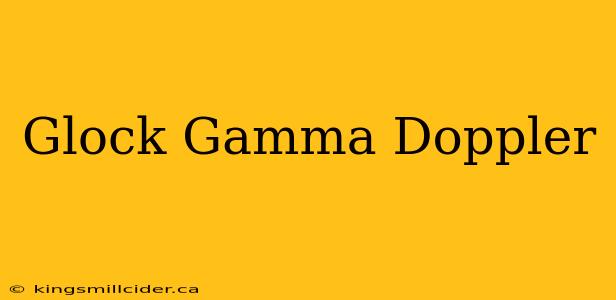 Glock Gamma Doppler