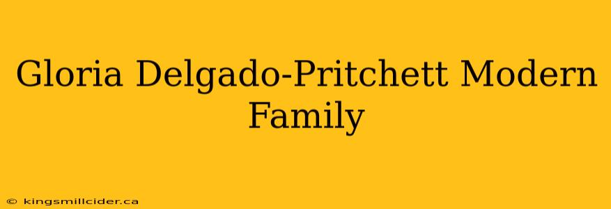 Gloria Delgado-Pritchett Modern Family