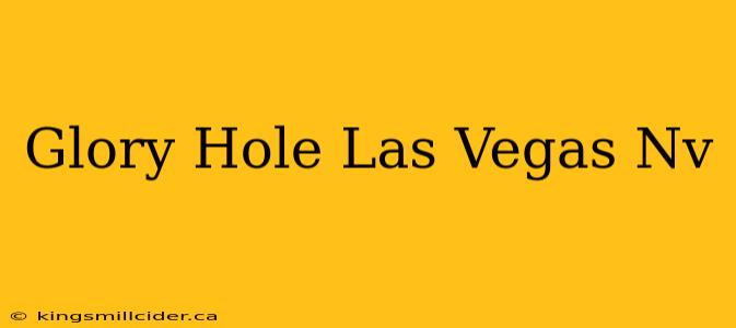 Glory Hole Las Vegas Nv