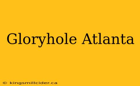 Gloryhole Atlanta