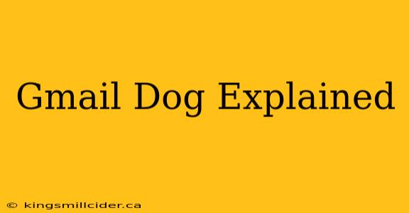 Gmail Dog Explained