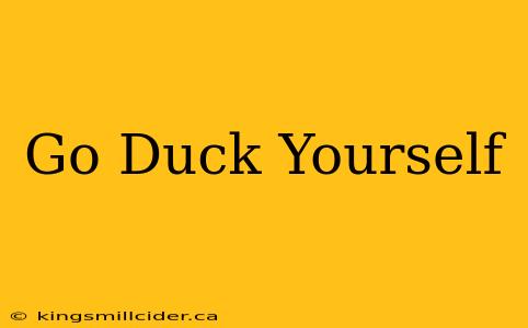 Go Duck Yourself