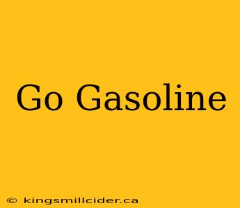 Go Gasoline