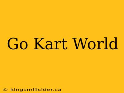 Go Kart World