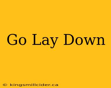 Go Lay Down