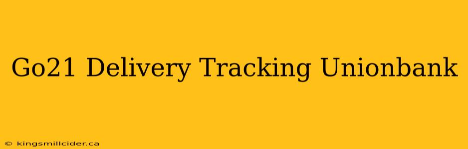 Go21 Delivery Tracking Unionbank