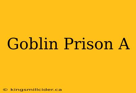 Goblin Prison A