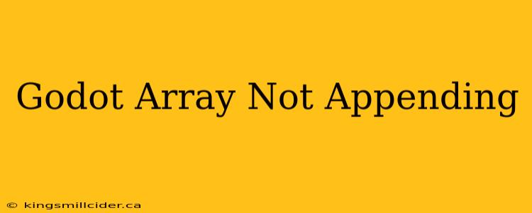 Godot Array Not Appending