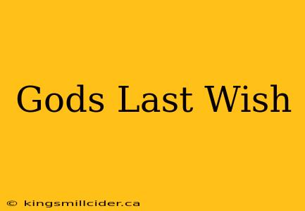 Gods Last Wish