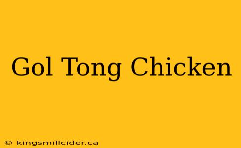 Gol Tong Chicken