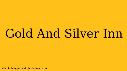 Gold And Silver Inn