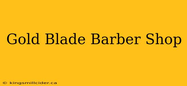 Gold Blade Barber Shop