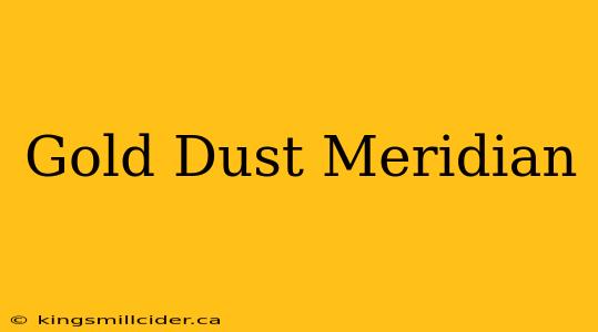 Gold Dust Meridian