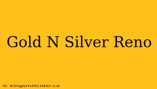 Gold N Silver Reno