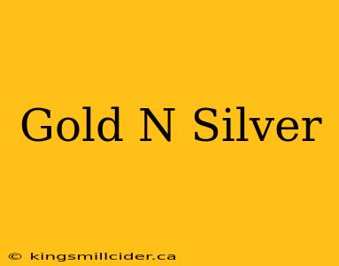 Gold N Silver