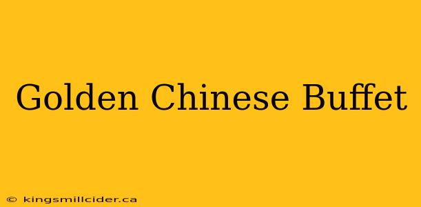 Golden Chinese Buffet