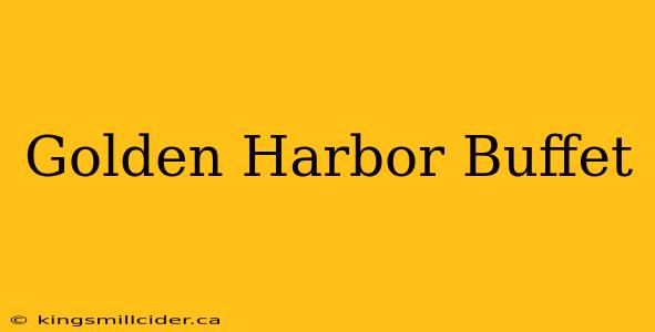 Golden Harbor Buffet