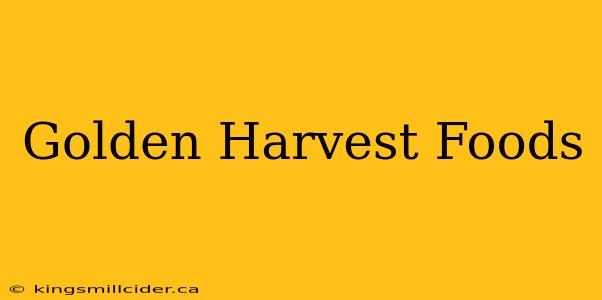 Golden Harvest Foods